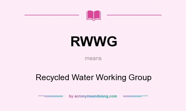 What does RWWG mean? It stands for Recycled Water Working Group