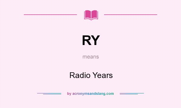 What does RY mean? It stands for Radio Years