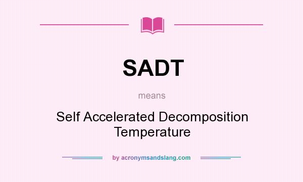 What does SADT mean? It stands for Self Accelerated Decomposition Temperature