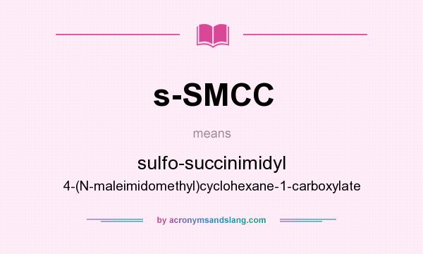 What does s-SMCC mean? It stands for sulfo-succinimidyl 4-(N-maleimidomethyl)cyclohexane-1-carboxylate