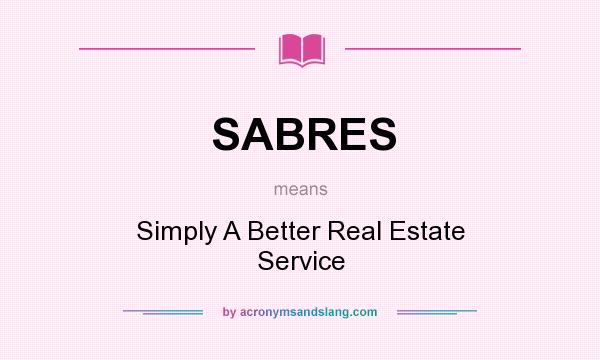 What does SABRES mean? It stands for Simply A Better Real Estate Service