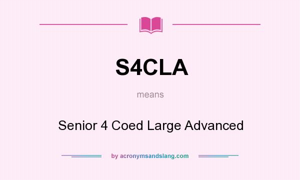 What does S4CLA mean? It stands for Senior 4 Coed Large Advanced