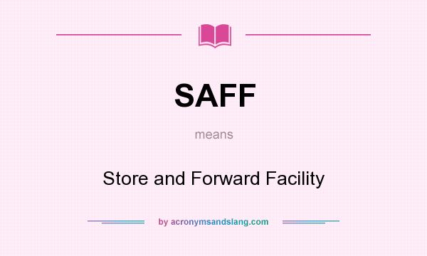 What does SAFF mean? It stands for Store and Forward Facility