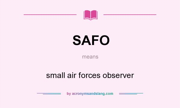 What does SAFO mean? It stands for small air forces observer