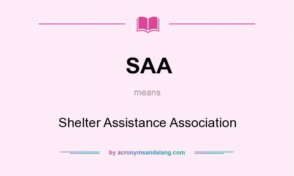 What does SAA mean? It stands for Shelter Assistance Association