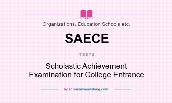What does SAECE mean? It stands for Scholastic Achievement Examination for College Entrance