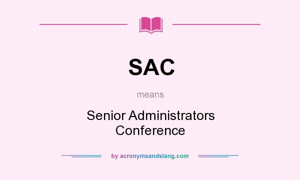 What does SAC mean? It stands for Senior Administrators Conference