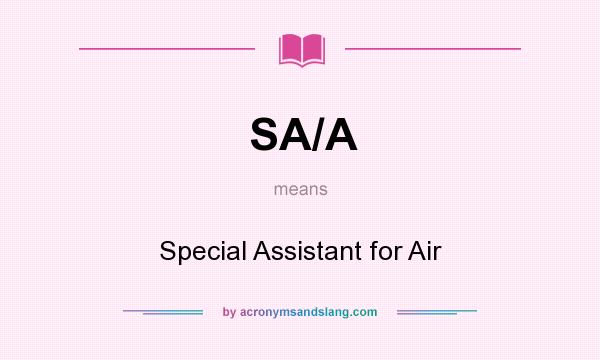 What does SA/A mean? It stands for Special Assistant for Air