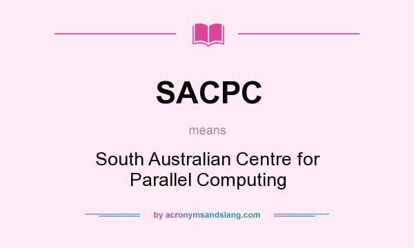 What does SACPC mean? It stands for South Australian Centre for Parallel Computing