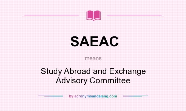 What does SAEAC mean? It stands for Study Abroad and Exchange Advisory Committee