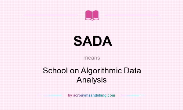 What does SADA mean? It stands for School on Algorithmic Data Analysis