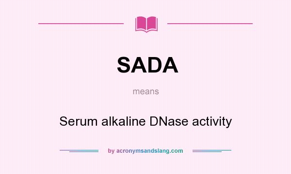 What does SADA mean? It stands for Serum alkaline DNase activity