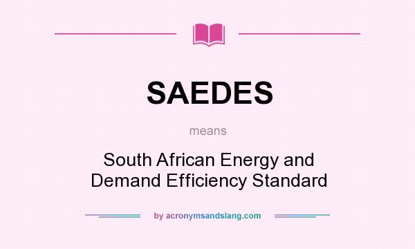What does SAEDES mean? It stands for South African Energy and Demand Efficiency Standard