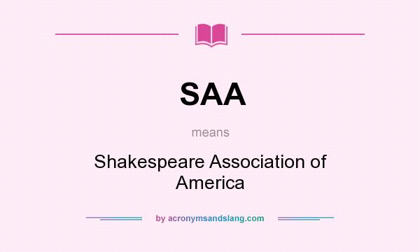 What does SAA mean? It stands for Shakespeare Association of America