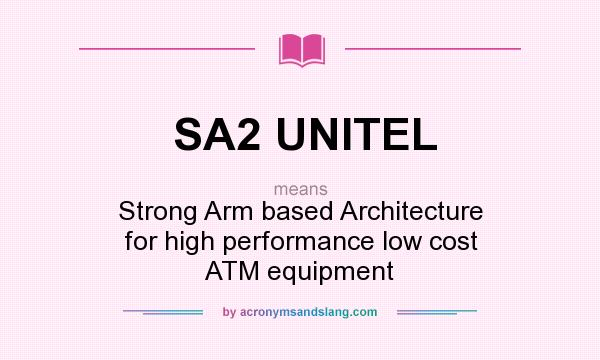 What does SA2 UNITEL mean? It stands for Strong Arm based Architecture for high performance low cost ATM equipment