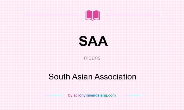 What does SAA mean? It stands for South Asian Association