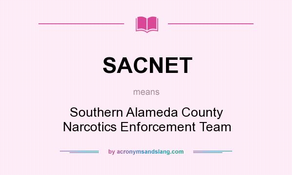 What does SACNET mean? It stands for Southern Alameda County Narcotics Enforcement Team