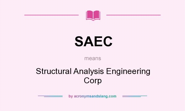 What does SAEC mean? It stands for Structural Analysis Engineering Corp