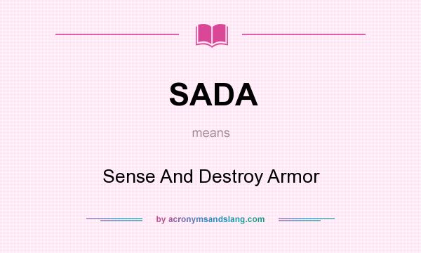 What does SADA mean? It stands for Sense And Destroy Armor