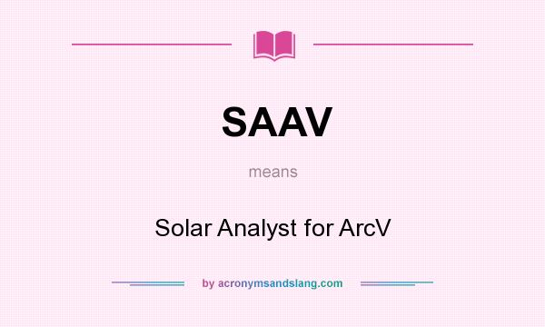 What does SAAV mean? It stands for Solar Analyst for ArcV