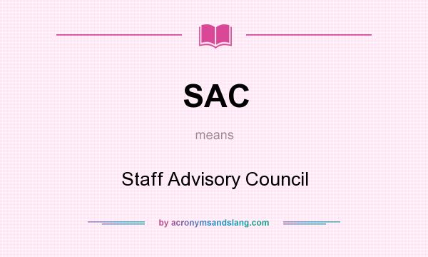 What does SAC mean? It stands for Staff Advisory Council