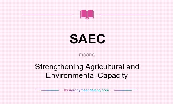 What does SAEC mean? It stands for Strengthening Agricultural and Environmental Capacity