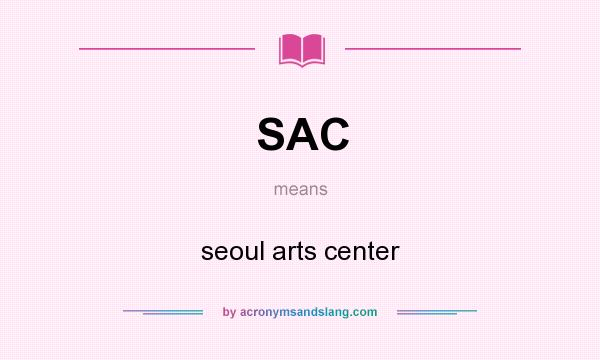 What does SAC mean? It stands for seoul arts center