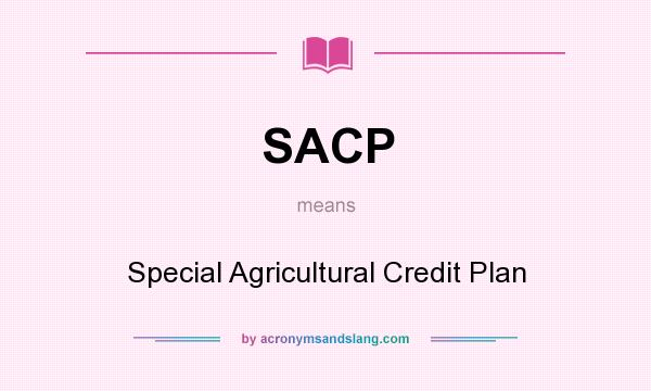 What does SACP mean? It stands for Special Agricultural Credit Plan