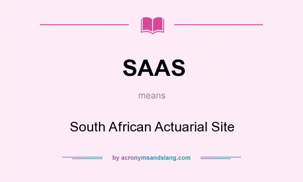 What does SAAS mean? It stands for South African Actuarial Site