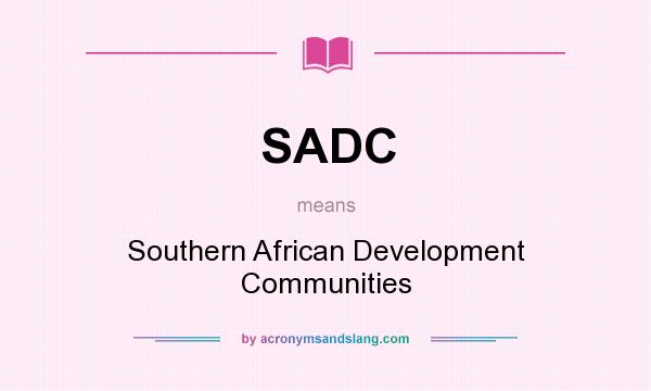 What does SADC mean? It stands for Southern African Development Communities