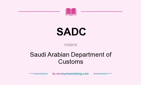 What does SADC mean? It stands for Saudi Arabian Department of Customs