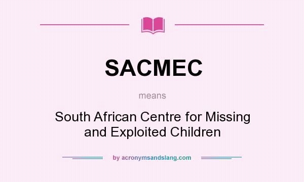What does SACMEC mean? It stands for South African Centre for Missing and Exploited Children
