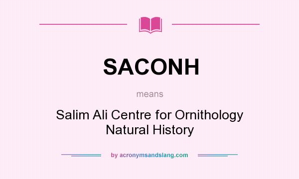 What does SACONH mean? It stands for Salim Ali Centre for Ornithology Natural History