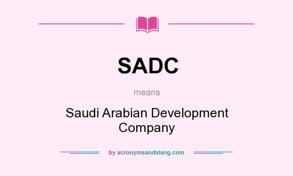 What does SADC mean? It stands for Saudi Arabian Development Company