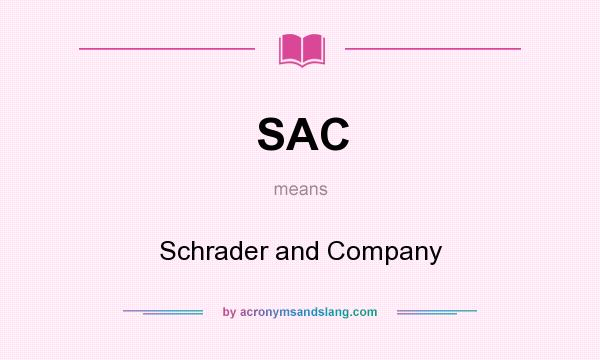 What does SAC mean? It stands for Schrader and Company