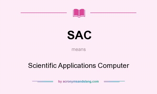 What does SAC mean? It stands for Scientific Applications Computer