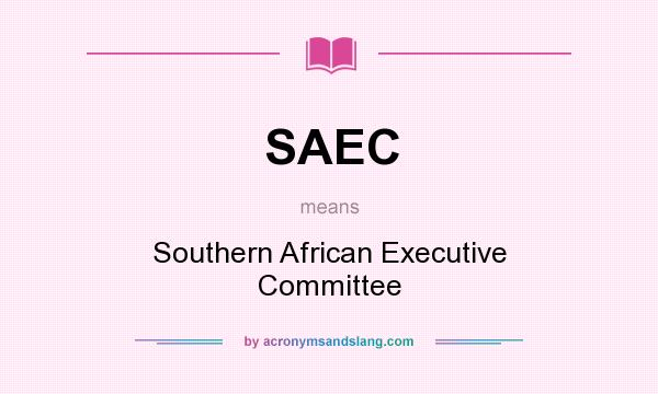 What does SAEC mean? It stands for Southern African Executive Committee