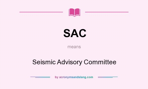 What does SAC mean? It stands for Seismic Advisory Committee