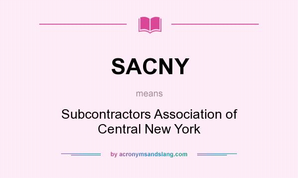 What does SACNY mean? It stands for Subcontractors Association of Central New York