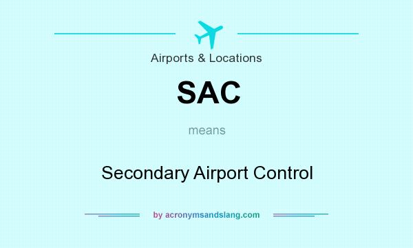 What does SAC mean? It stands for Secondary Airport Control