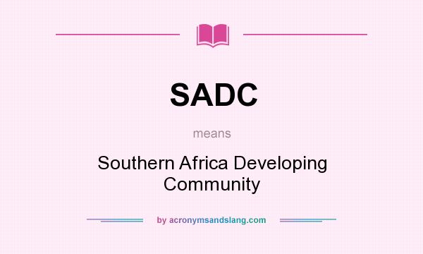 What does SADC mean? It stands for Southern Africa Developing Community
