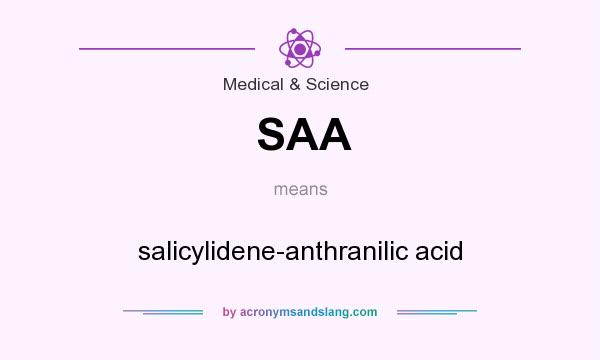 What does SAA mean? It stands for salicylidene-anthranilic acid
