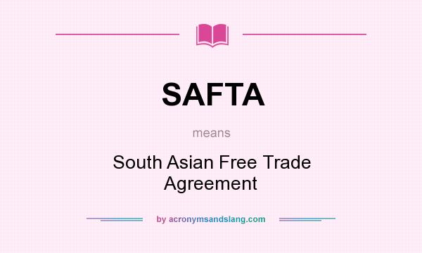 What does SAFTA mean? It stands for South Asian Free Trade Agreement