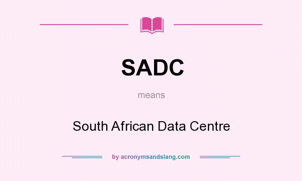 What does SADC mean? It stands for South African Data Centre