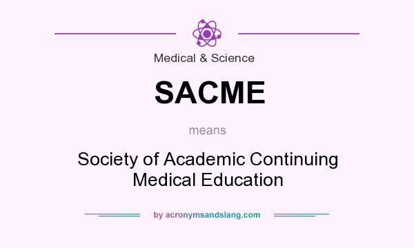 What does SACME mean? It stands for Society of Academic Continuing Medical Education