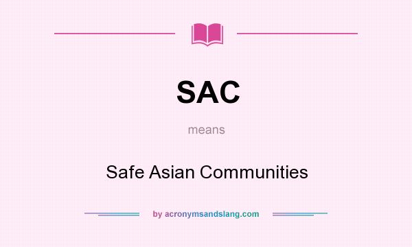 What does SAC mean? It stands for Safe Asian Communities