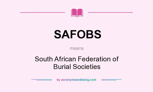 What does SAFOBS mean? It stands for South African Federation of Burial Societies