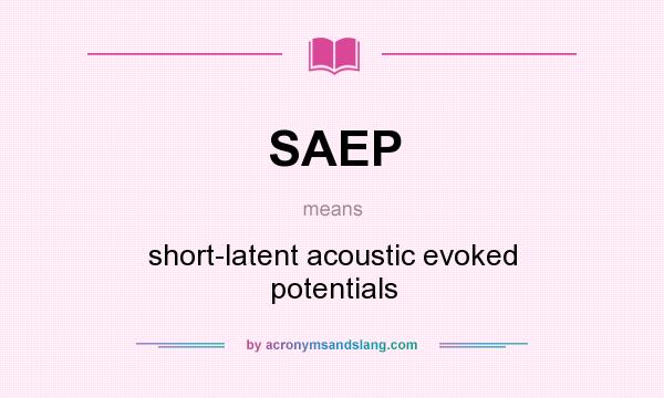 What does SAEP mean? It stands for short-latent acoustic evoked potentials