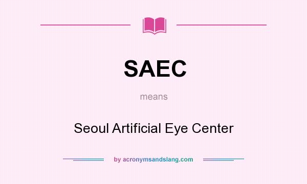 What does SAEC mean? It stands for Seoul Artificial Eye Center