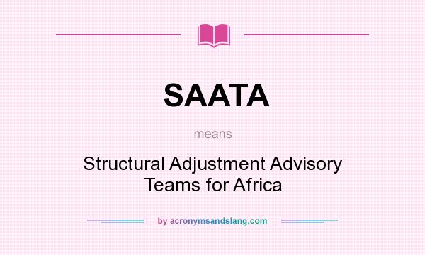What does SAATA mean? It stands for Structural Adjustment Advisory Teams for Africa